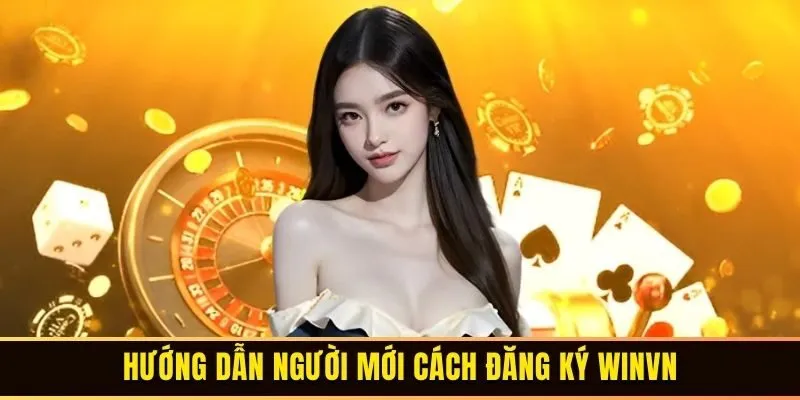 Hướng dẫn người mới cách đăng ký WINVN